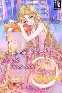 Ác Nữ Phản Diện Đảo Ngược Đồng Hồ Cát Ác Nữ Phản Diện Đảo Ngược Đồng Hồ Cát