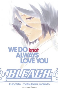 Bleach - WE DO knot ALWAYS LOVE YOU