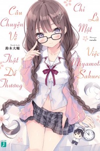 Miyamoto Sakura ga Kawaii Dake no Shousetsu. Miyamoto Sakura ga Kawaii Dake no Shousetsu.