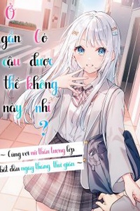 Ở gần cậu thế này có sao không nhỉ? Cùng với nữ thần tượng lớp bắt đầu ngày tháng thư giãn