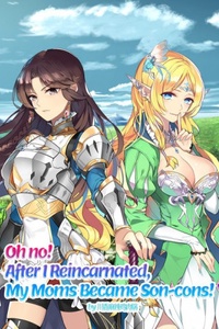 Oh no! After I Reincarnated, My Moms Became Son-cons! Oh no! After I Reincarnated, My Moms Became Son-cons!