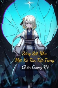 Sống Sót Như Một Kẻ Tàn Tật Trong Chốn Giang Hồ