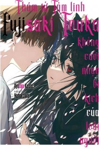 Thám tử Tâm linh Fujisaki Touka không cười nhạo bi kịch của loài người Thám tử Tâm linh Fujisaki Touka không cười nhạo bi kịch của loài người