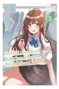The Girl I Saved on the Train Turned Out to be My Childhood Friend The Girl I Saved on the Train Turned Out to be My Childhood Friend