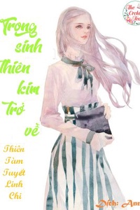 Trọng sinh thiên kim trở về Trọng sinh thiên kim trở về