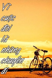 Vì cuộc đời là những chuyến đi Vì cuộc đời là những chuyến đi