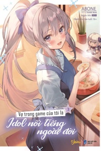 Vợ trong game của tôi là một Idol nổi tiếng ngoài đời thực Vợ trong game của tôi là một Idol nổi tiếng ngoài đời thực