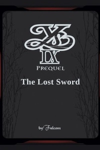 Ys IX Prequel - The Lost Sword Ys IX Prequel - The Lost Sword